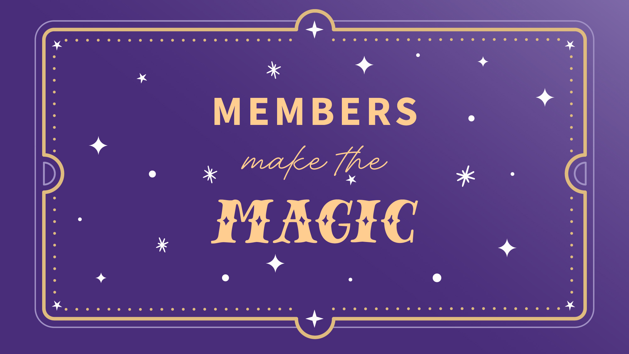 Members make the magic